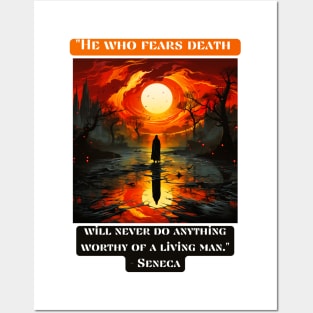 "He who fears death will never do anything worthy of a living man." - Seneca Posters and Art